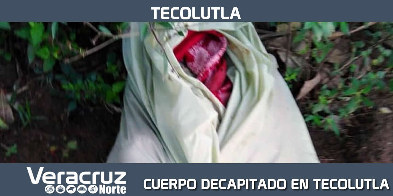 CUERPO DECAPITADO EN TECOLUTLA