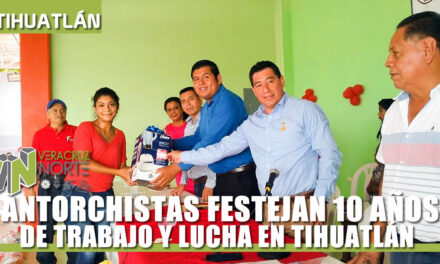 ANTORCHISTAS FESTEJAN 10 AÑOS DE TRABAJO Y LUCHA EN TIHUATLÁN