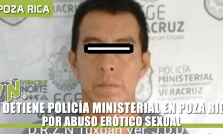 LO DETIENE POLICÍA MINISTERIAL EN POZA RICA POR ABUSO