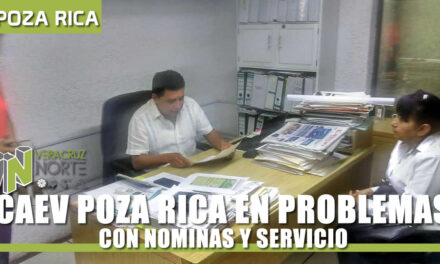 CAEV POZA RICA EN PROBLEMAS CON NOMINAS Y SERVICIO