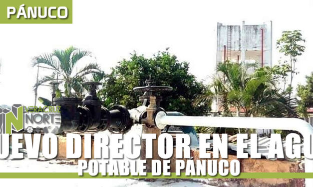 NUEVO DIRECTOR EN EL AGUA POTABLE DE PÁNUCO