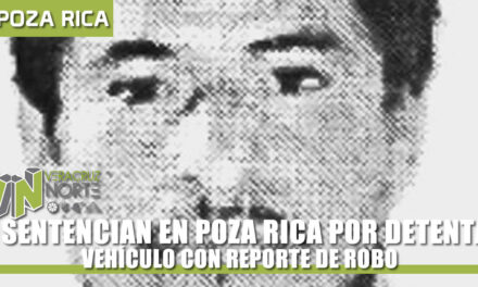 LO SENTENCIAN EN POZA RICA POR DETENTAR VEHÍCULO