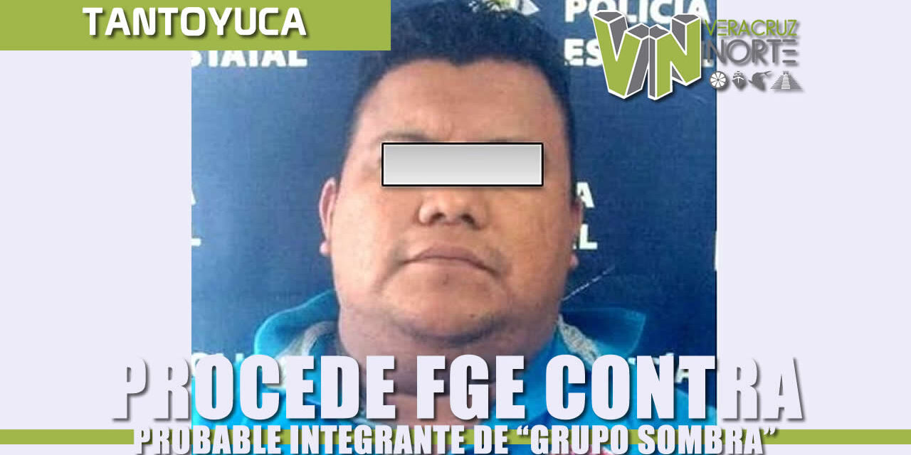 Procede FGE contra probable integrante del “Grupo Sombra”, de la Delincuencia Organizada