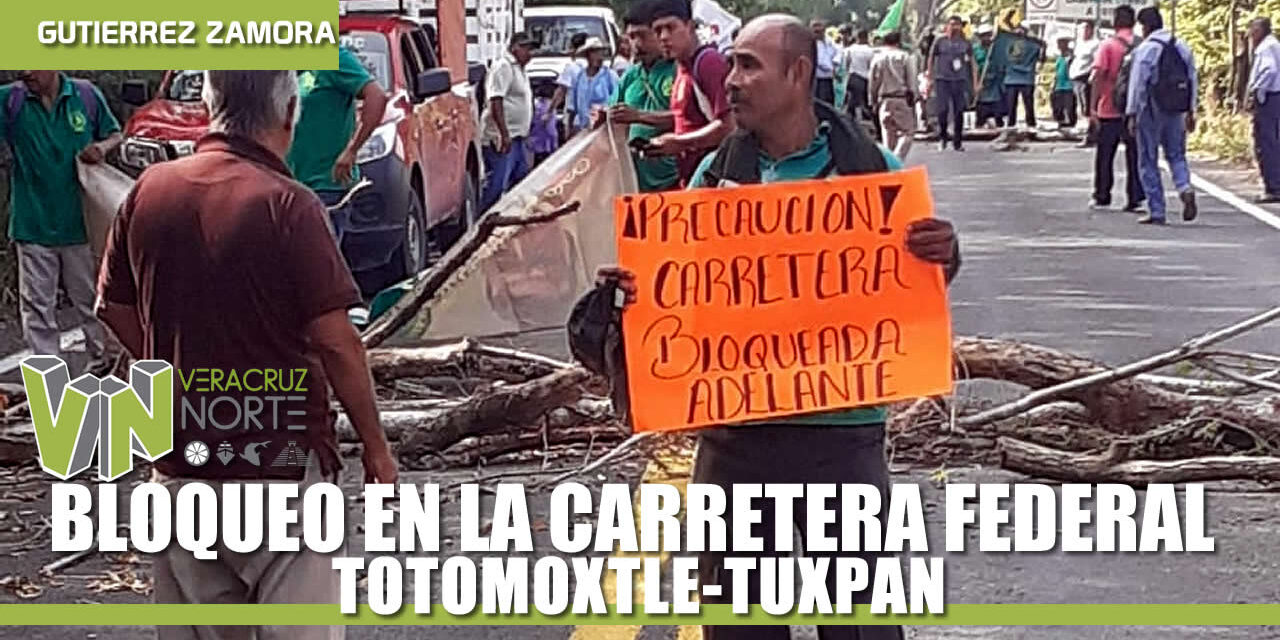 BLOQUEO EN LA CARRETERA FEDERAL TOTOMOXTLE-TUXPAN