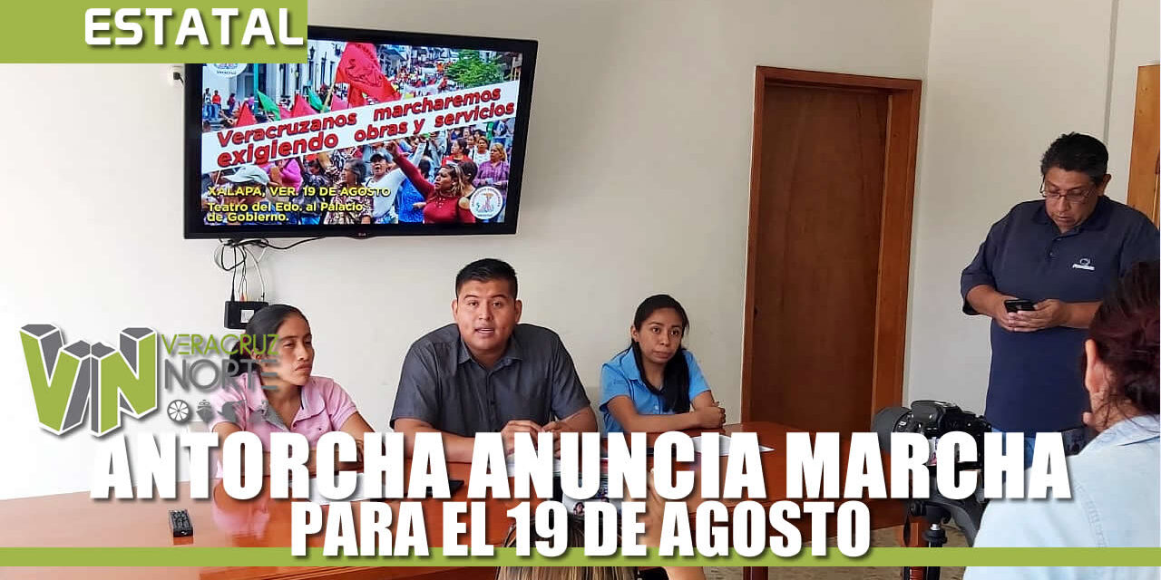 ANTORCHA VERACRUZ ANUNCIA MARCHA PARA EL 19 DE AGOSTO