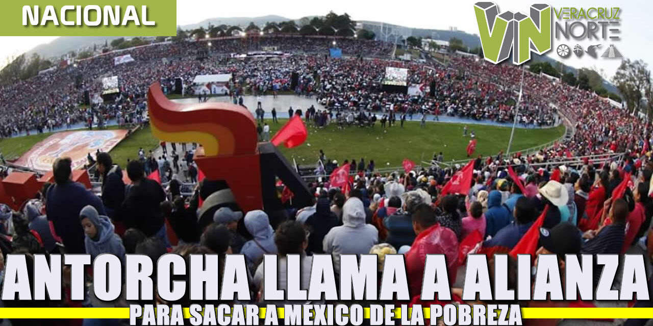 Antorcha llama a una alianza para sacar a México de la pobreza