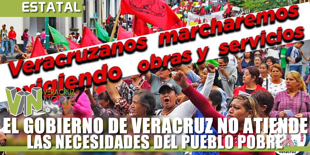 EL GOBIERNO DE VERACRUZ NO ATIENDE LAS NECESIDADES