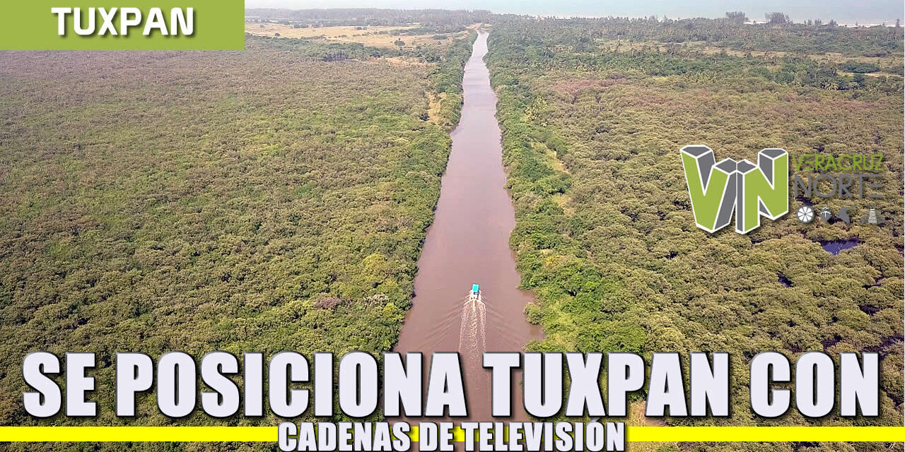 Se posiciona Tuxpan con cadenas de televisión
