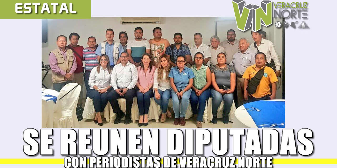Se reúnen diputadas con periodistas del norte de Veracruz