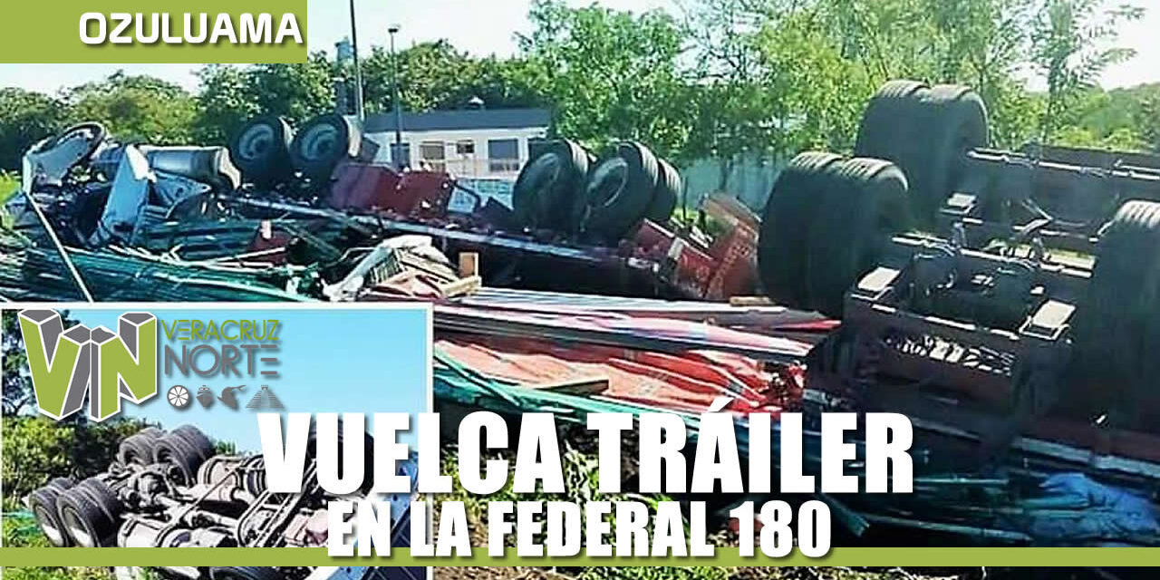 VUELCA TRÁILER EN LA CARRETERA FEDERAL 180