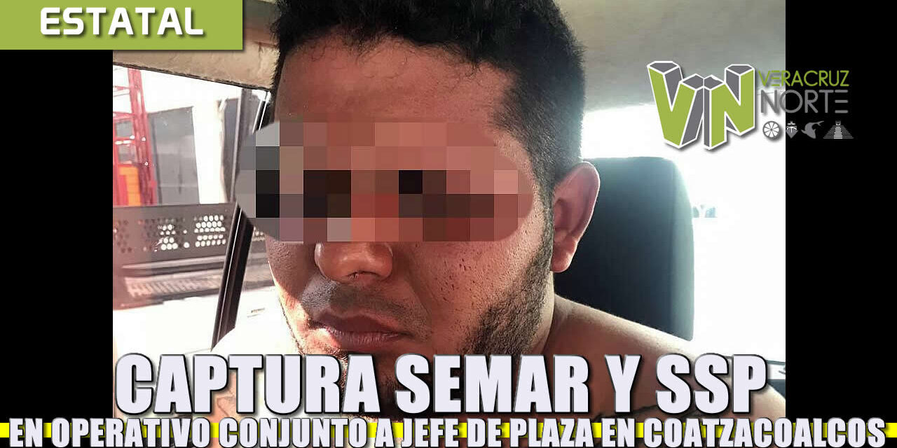 CAPTURA SAMAR Y SSP EN OPERATIVO CONJUNTO A PRESUNTO JEFE DE PLAZA EN COATZACOALCOS