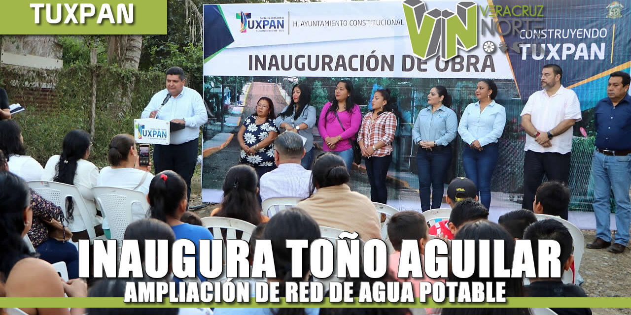 INAUGURA TOÑO AGUILAR AMPLIACIÓN DE RED DE AGUA POTABLE EN LA BUGAMBILIAS