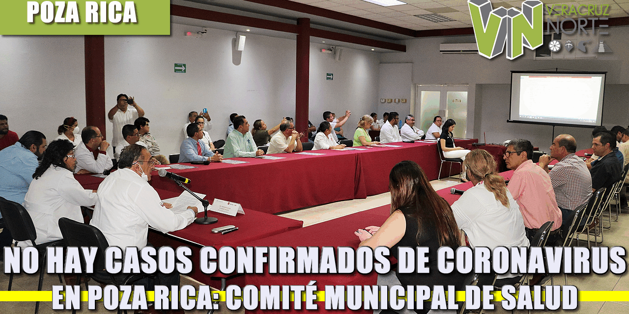 NO HAY CASOS CONFIRMADOS DE CORONAVIRUS EN POZA RICA: COMITÉ MUNICIPAL DE SALUD