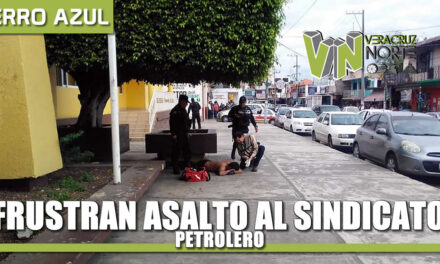 Frustran Asalto en el Sindicato Petrolero