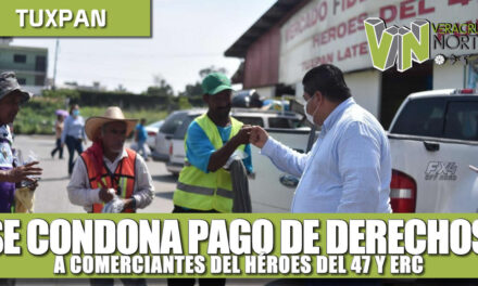 SE CONDONA PAGO DE DERECHOS A COMERCIANTES DEL HEROES 47 y ERC