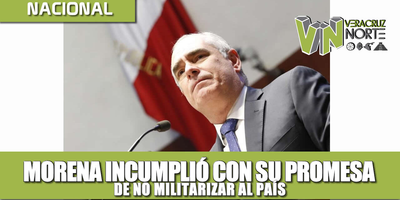 Morena incumplió con su promesa de no militarizar al país: Julen Rementería