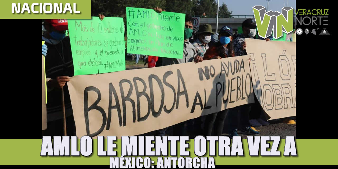 AMLO le miente, una vez más, a México: Antorcha