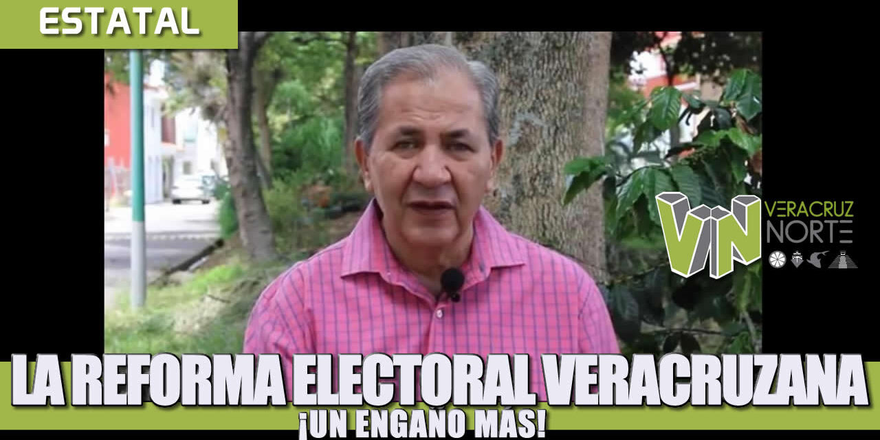 LA REFORMA ELECTORAL VERACRUZANA: ¡UN ENGAÑO MÁS!