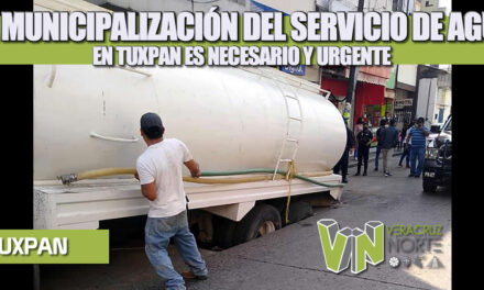 LA MUNICIPALIZACIÓN DEL SERVICIO DE AGUA EN TUXPAN ES NECESARIO Y URGENTE