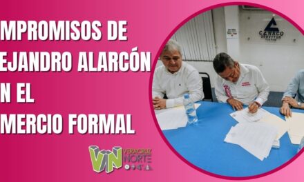COMPROMISOS DE ALEJANDRO ALARCÓN CON EL COMERCIO FORMAL