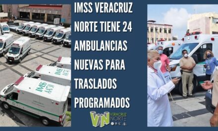 IMSS VERACRUZ NORTE TIENE 24 AMBULANCIAS NUEVAS PARA TRASLADOS PROGRAMADOS