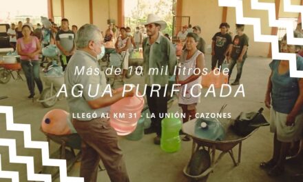 Más de 10 MIL LITROS DE AGUA PURIFICADA LLEGO A LA UNIÓN KM 31 CAZONES