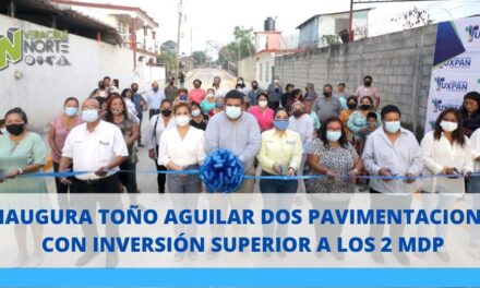 INAUGURA TOÑO AGUILAR DOS PAVIMENTACIONES CON INVERSIÓN SUPERIOR A LOS 2 MDP