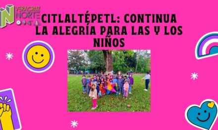 Citlaltépetl: Continua la alegría para las y los niños