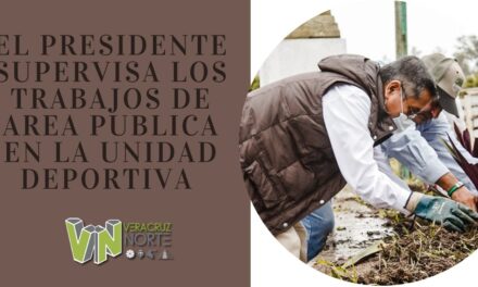 EL PRESIDENTE SUPERVISA LOS TRABAJOS DE AREA PUBLICA EN LA UNIDAD DEPORTIVA