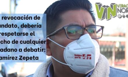 En revocación de mandato, debería respetarse el derecho de cualquier ciudadano a debatir: Ramírez Zepeta