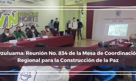 Ozuluama: Reunión No. 834 de la Mesa de Coordinación Regional para la Construcción de la Paz
