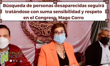 Búsqueda de personas desaparecidas seguirá tratándose con suma sensibilidad y respeto en el Congreso: Mago Corro